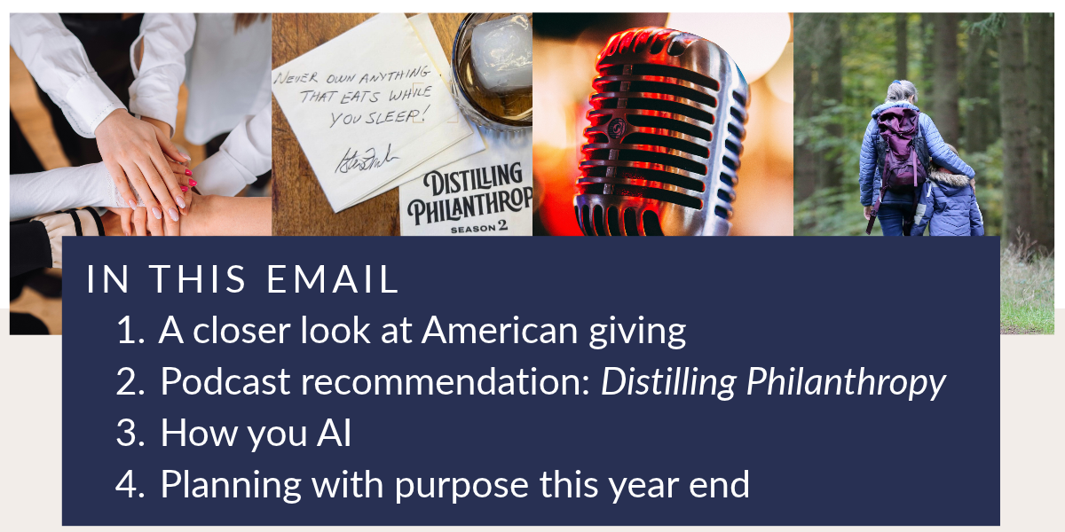 In this email:&nbsp;&nbsp;A closer look: Giving USA 2026 report, Podcast recommendation: Distilling Philanthropy, How you AI, Planning with purpose this year end