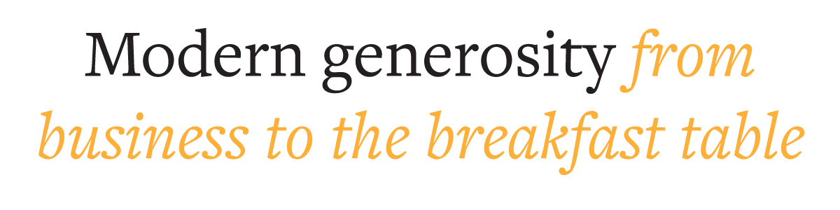 Modern generosity from business to the breakfast table